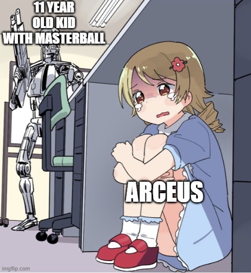 Every pokemons nightmare | 11 YEAR OLD KID WITH MASTERBALL; ARCEUS | image tagged in anime girl hiding from terminator | made w/ Imgflip meme maker