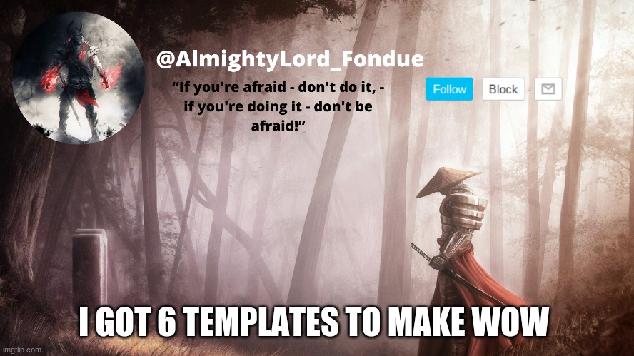 im getting to work rn | I GOT 6 TEMPLATES TO MAKE WOW | image tagged in fondue operation fierce | made w/ Imgflip meme maker