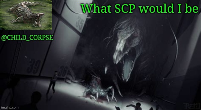 Child_Corpse's 682 template | What SCP would I be | image tagged in child_corpse's 682 template | made w/ Imgflip meme maker
