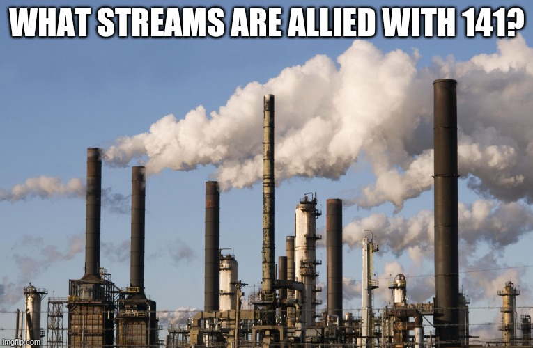 factory | WHAT STREAMS ARE ALLIED WITH 141? | image tagged in factory | made w/ Imgflip meme maker