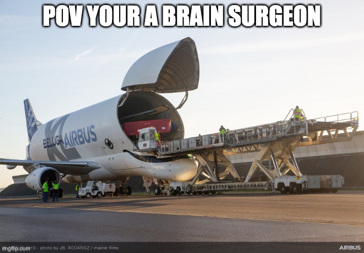 he gonna be real smart | POV YOUR A BRAIN SURGEON | image tagged in funny | made w/ Imgflip meme maker