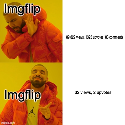 Imgflip be like | Imgflip; Imgflip | image tagged in memes,drake hotline bling | made w/ Imgflip meme maker