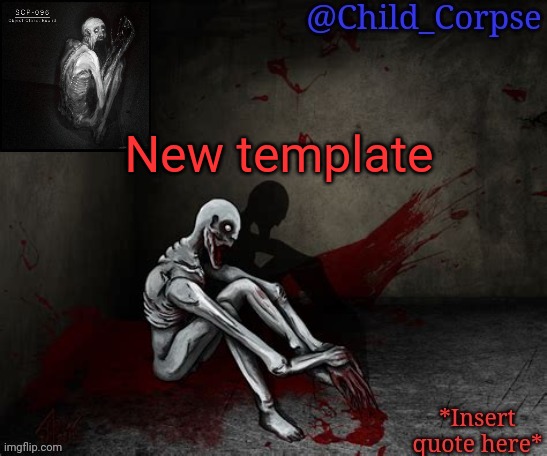 Child_Corpse's 096 template | New template | image tagged in child_corpse's 096 template | made w/ Imgflip meme maker