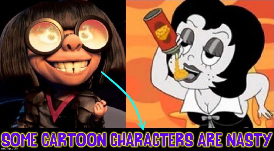 SOME CARTOON CHARACTERS ARE NASTY | made w/ Imgflip meme maker