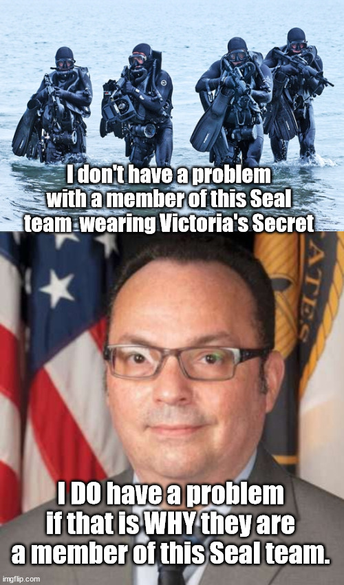 God Bless ANYONE who joins the Service and covers my sorry a$$ | I don't have a problem with a member of this Seal team  wearing Victoria's Secret; I DO have a problem if that is WHY they are a member of this Seal team. | image tagged in navy seals in surf,diversity,us military | made w/ Imgflip meme maker