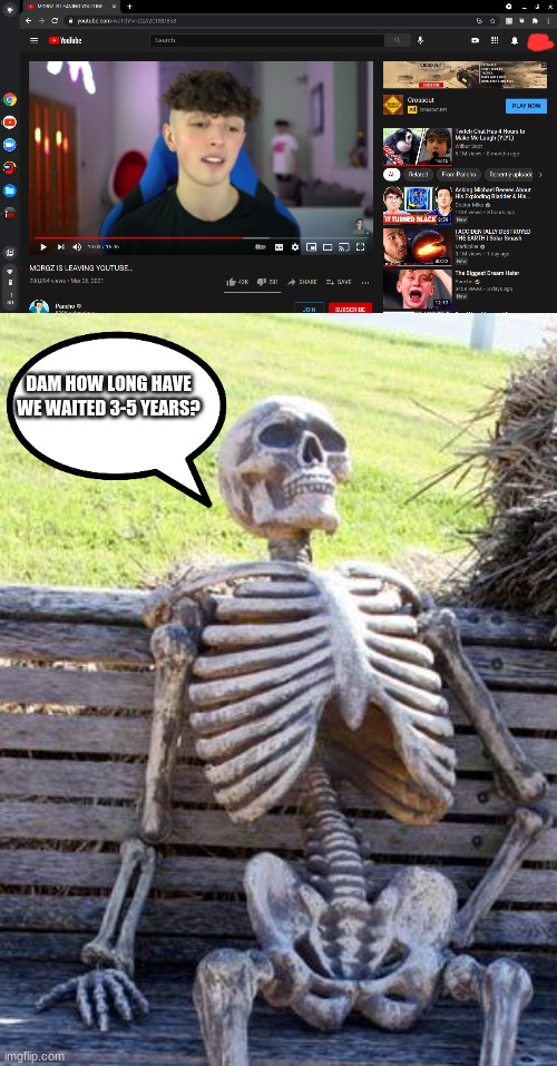 poggers!!!!! | DAM HOW LONG HAVE WE WAITED 3-5 YEARS? | image tagged in memes,waiting skeleton | made w/ Imgflip meme maker