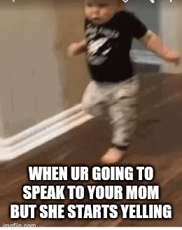 Oh no oh no! | WHEN UR GOING TO SPEAK TO YOUR MOM BUT SHE STARTS YELLING | image tagged in gifs,run,mom,run for your life,panic | made w/ Imgflip video-to-gif maker