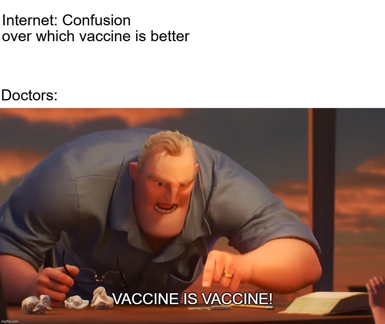 math is math | Internet: Confusion over which vaccine is better; Doctors:; VACCINE IS VACCINE! | image tagged in math is math | made w/ Imgflip meme maker