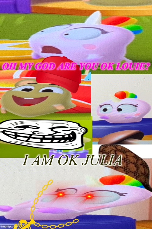 Are you OK, Louie  meme |  OH MY GOD ARE YOU OK LOUIE? I AM OK JULIA | image tagged in memes,two buttons | made w/ Imgflip meme maker