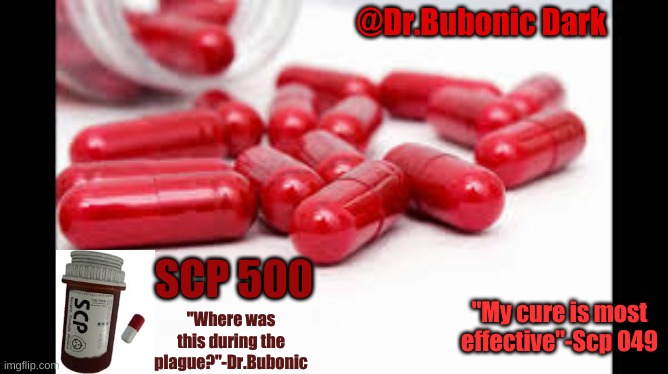 new temp | @Dr.Bubonic Dark; SCP 500; "Where was this during the plague?"-Dr.Bubonic; "My cure is most effective"-Scp 049 | made w/ Imgflip meme maker