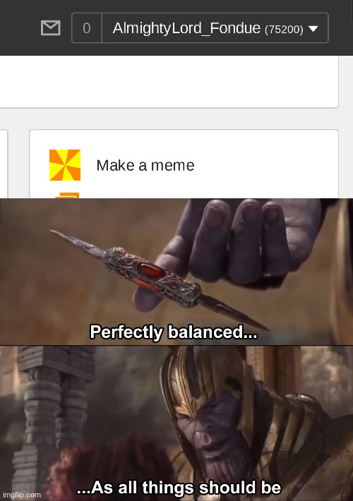 image tagged in thanos perfectly balanced as all things should be | made w/ Imgflip meme maker
