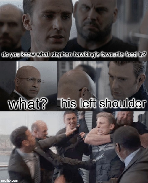 Captain America Elevator Fight | do you know what stephen hawking's favourite food is? his left shoulder; what? | image tagged in captain america elevator fight,memes,funny | made w/ Imgflip meme maker