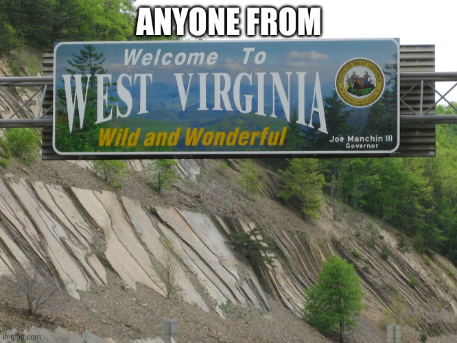 west virginia | ANYONE FROM | image tagged in west virginia | made w/ Imgflip meme maker