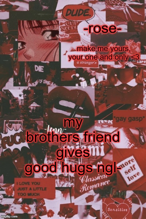 vintage filter template | my brothers friend gives good hugs ngl- | image tagged in vintage filter template | made w/ Imgflip meme maker