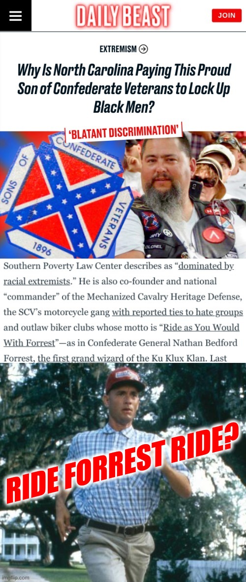 confused tucker carlson disagrees | RIDE FORREST RIDE? | image tagged in run forrest run,kkk,white nationalism,conservative hypocrisy,racism,confederate flag | made w/ Imgflip meme maker