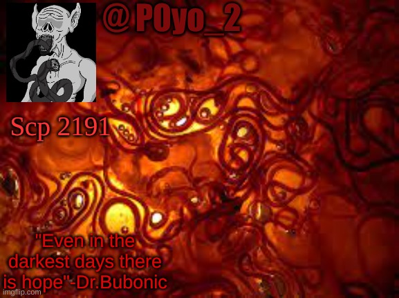 @ P0yo_2 Scp 2191 "Even in the darkest days there is hope"-Dr.Bubonic | made w/ Imgflip meme maker