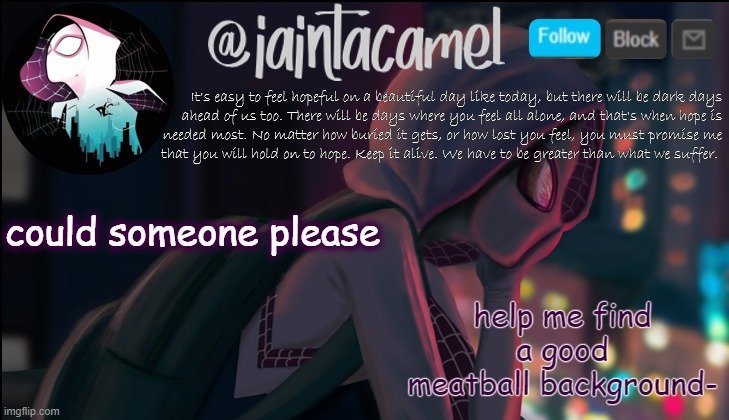 iaintacamel | help me find a good meatball background-; could someone please | image tagged in iaintacamel | made w/ Imgflip meme maker