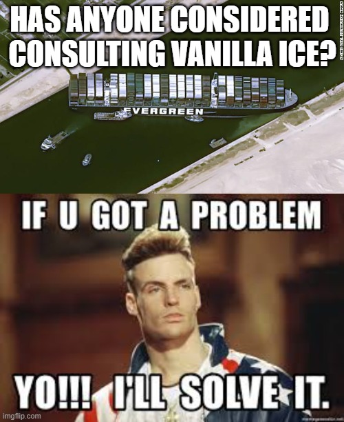 Somebody call Vanilla Ice | HAS ANYONE CONSIDERED 
CONSULTING VANILLA ICE? | image tagged in vanilla ice,boats | made w/ Imgflip meme maker