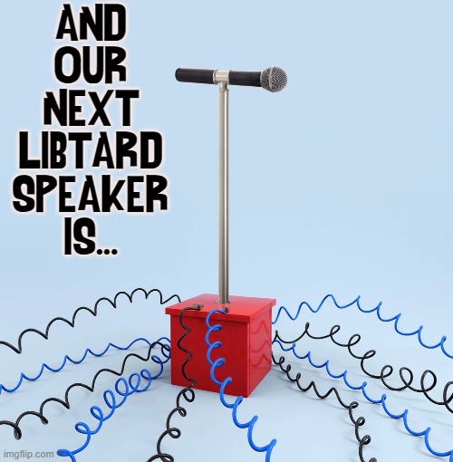Censorship ought to be able to go both ways | AND
OUR
NEXT
LIBTARD
SPEAKER
IS... | image tagged in vince vance,free speech,censorship,conservatives,silenced,memes | made w/ Imgflip meme maker