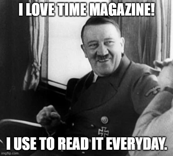 I LOVE TIME MAGAZINE! I USE TO READ IT EVERYDAY. | made w/ Imgflip meme maker