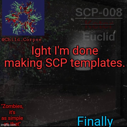 Child_Corpse's 008 template | Ight I'm done making SCP templates. Finally | image tagged in child_corpse's 008 template | made w/ Imgflip meme maker