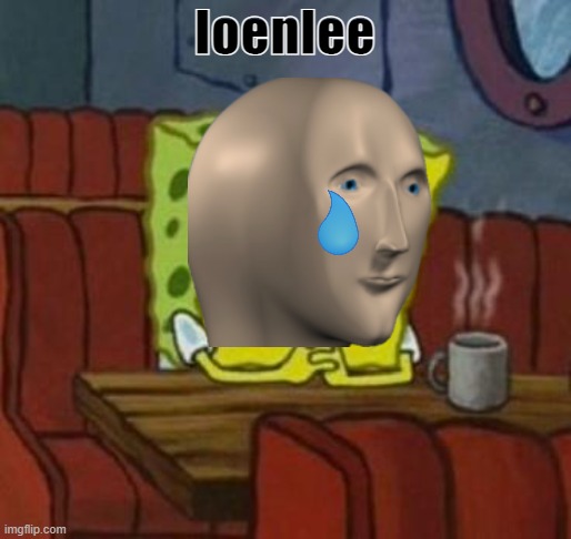 Lonely Spongebob | loenlee | image tagged in lonely spongebob | made w/ Imgflip meme maker