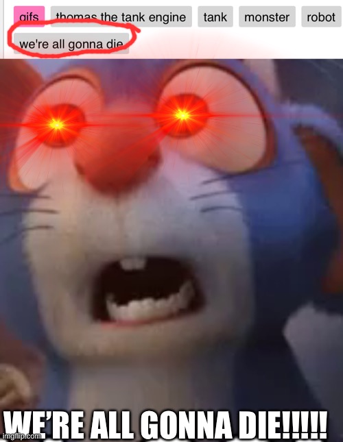 WE’RE ALL GONNA DIE!!!!! | made w/ Imgflip meme maker
