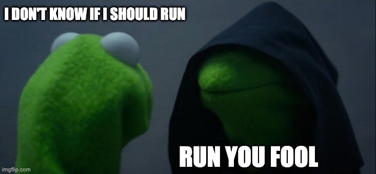 Aight, im running in the April election. | I DON'T KNOW IF I SHOULD RUN; RUN YOU FOOL | image tagged in memes,evil kermit | made w/ Imgflip meme maker