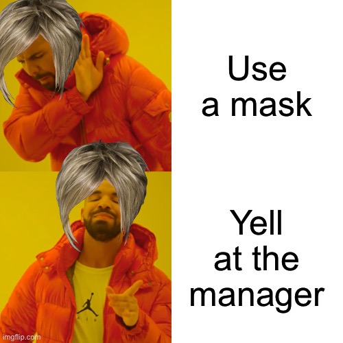 Karen | Use a mask; Yell at the manager | image tagged in memes,drake hotline bling | made w/ Imgflip meme maker