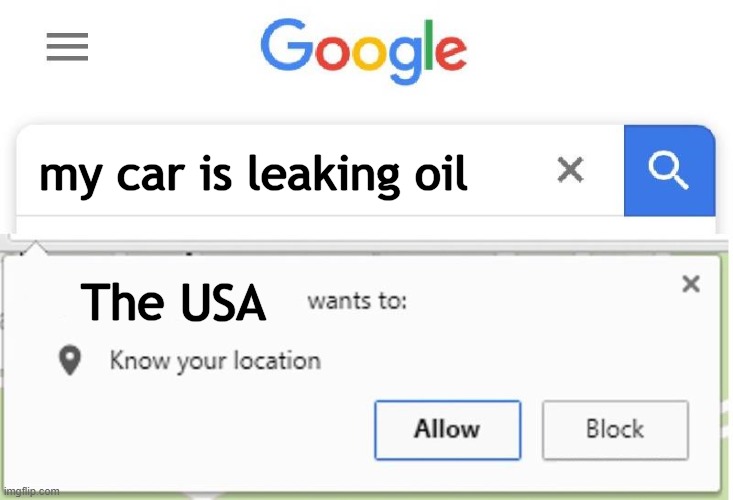 5 second rule? |  my car is leaking oil; The USA | image tagged in wants to know your location,memes,oil,usa | made w/ Imgflip meme maker
