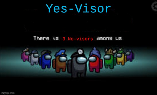 better | Yes-Visor; 3 No-visors | image tagged in there is 1 imposter among us | made w/ Imgflip meme maker