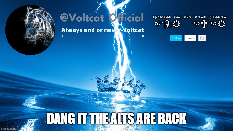 all mods prepare to get a lot of notificatins | DANG IT THE ALTS ARE BACK | image tagged in voltcat new template | made w/ Imgflip meme maker