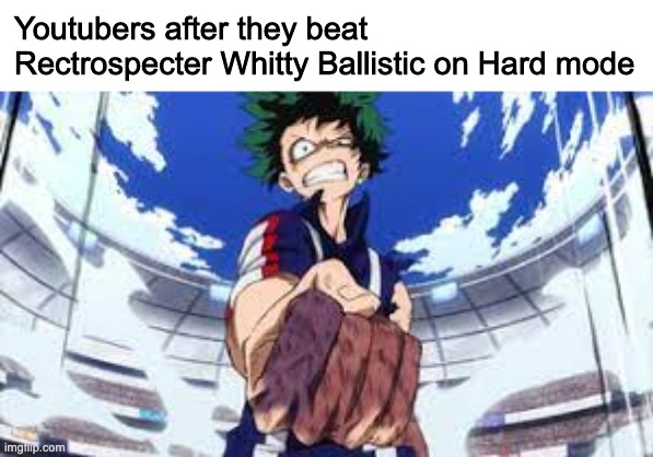Haha Lol | Youtubers after they beat Rectrospecter Whitty Ballistic on Hard mode | image tagged in friday night funkin,memes,funny | made w/ Imgflip meme maker