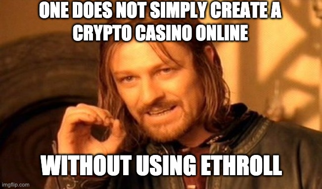 One does not simply make a crypto casino | ONE DOES NOT SIMPLY CREATE A; CRYPTO CASINO ONLINE; WITHOUT USING ETHROLL | image tagged in memes,one does not simply | made w/ Imgflip meme maker