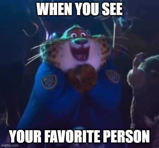 Wholesome Clawhauser | WHEN YOU SEE; YOUR FAVORITE PERSON | image tagged in wholesome meme | made w/ Imgflip meme maker
