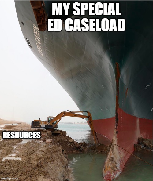 suez-canal | MY SPECIAL ED CASELOAD; RESOURCES | image tagged in suez-canal | made w/ Imgflip meme maker