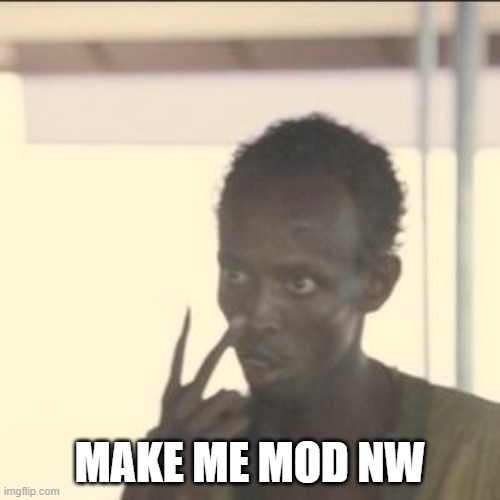 MAKE ME MOD | MAKE ME MOD NW | image tagged in memes,look at me,someone was here lol | made w/ Imgflip meme maker