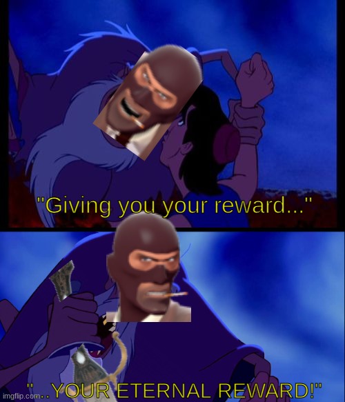 get it? | "Giving you your reward..."; "...YOUR ETERNAL REWARD!" | image tagged in tf2 | made w/ Imgflip meme maker