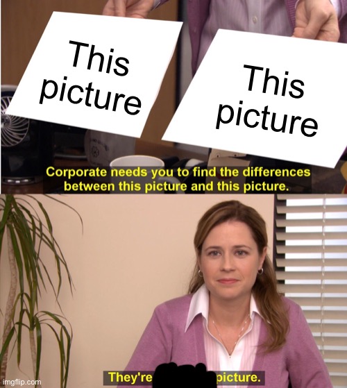 Lol | This picture; This picture | image tagged in memes,they're the same picture | made w/ Imgflip meme maker