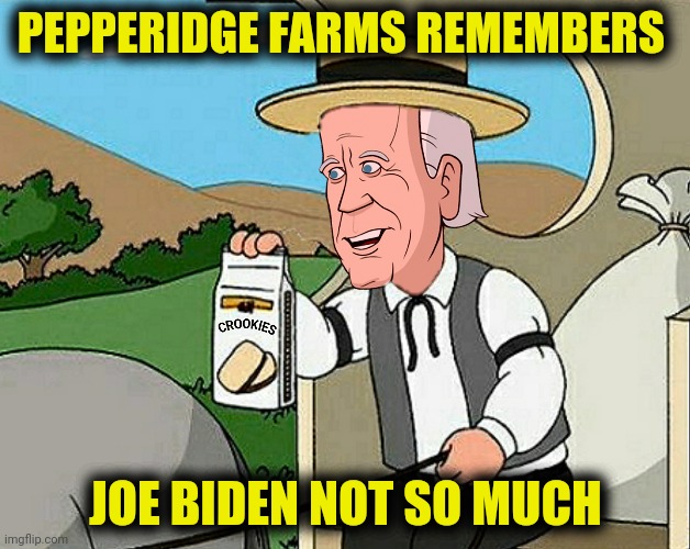 PEPPERIDGE FARMS REMEMBERS JOE BIDEN NOT SO MUCH | made w/ Imgflip meme maker