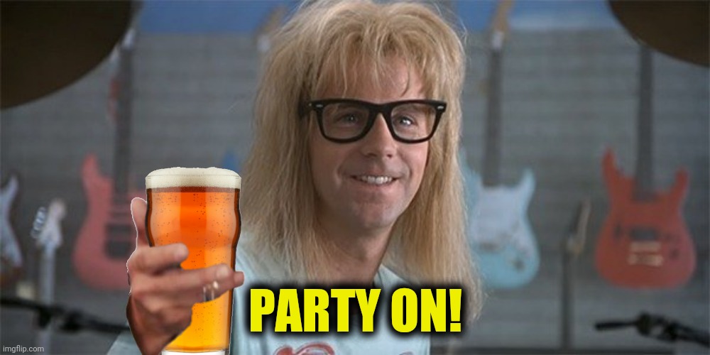 PARTY ON! | made w/ Imgflip meme maker