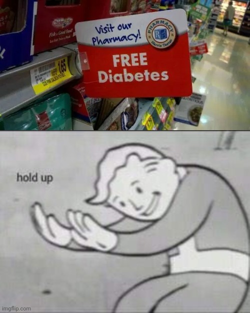 Lol | image tagged in fallout hold up,funny,diabetes,stupid signs,you had one job just the one | made w/ Imgflip meme maker