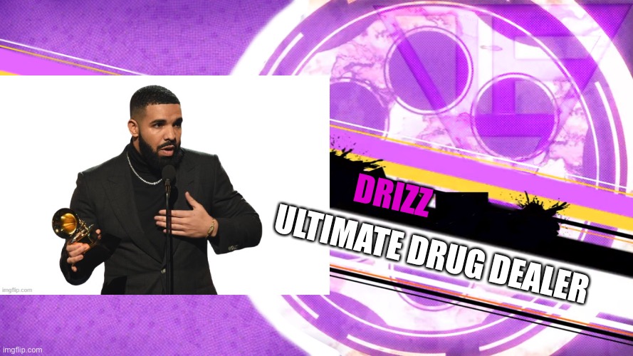 15th participant of the msmg killing game | DRIZZ; ULTIMATE DRUG DEALER | made w/ Imgflip meme maker