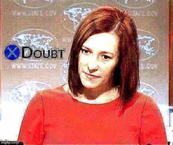 X doubt Jen Psaki | image tagged in x doubt jen psaki deep-fried 1 | made w/ Imgflip meme maker