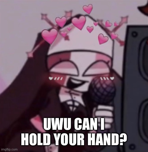 -_- | UWU CAN I HOLD YOUR HAND? | image tagged in memes,what | made w/ Imgflip meme maker