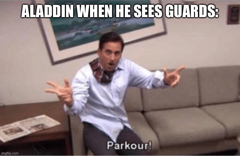 parkour! | ALADDIN WHEN HE SEES GUARDS: | image tagged in parkour,aladdin | made w/ Imgflip meme maker