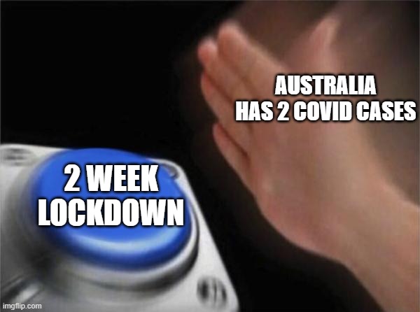 Blank Nut Button Meme | AUSTRALIA HAS 2 COVID CASES; 2 WEEK LOCKDOWN | image tagged in memes,blank nut button | made w/ Imgflip meme maker