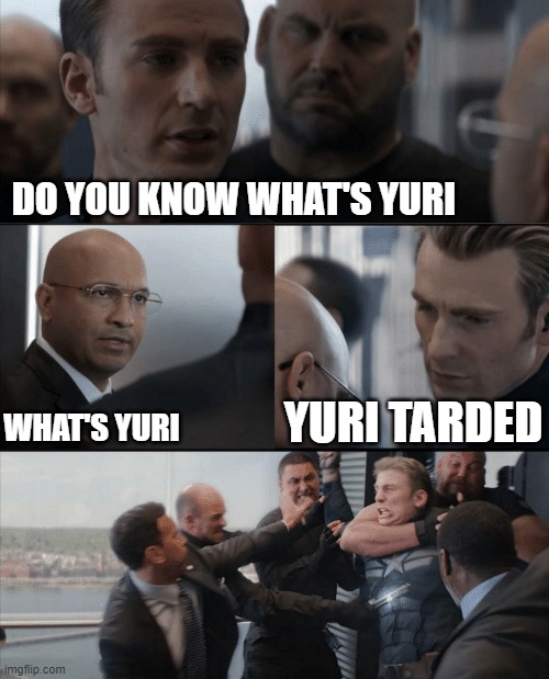Yuri Tarded | DO YOU KNOW WHAT'S YURI; YURI TARDED; WHAT'S YURI | image tagged in captain america elevator fight | made w/ Imgflip meme maker