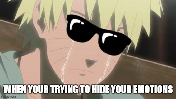 hiding dem emotions | WHEN YOUR TRYING TO HIDE YOUR EMOTIONS | image tagged in finishing anime,naruto shippuden,naruto,sad but true,naruto joke | made w/ Imgflip meme maker