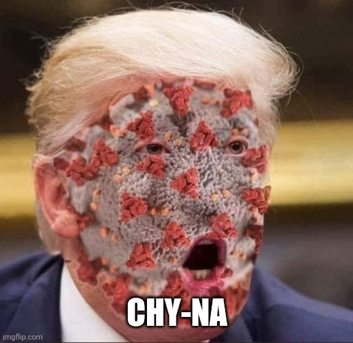 Trump's virus | CHY-NA | image tagged in trump's virus | made w/ Imgflip meme maker